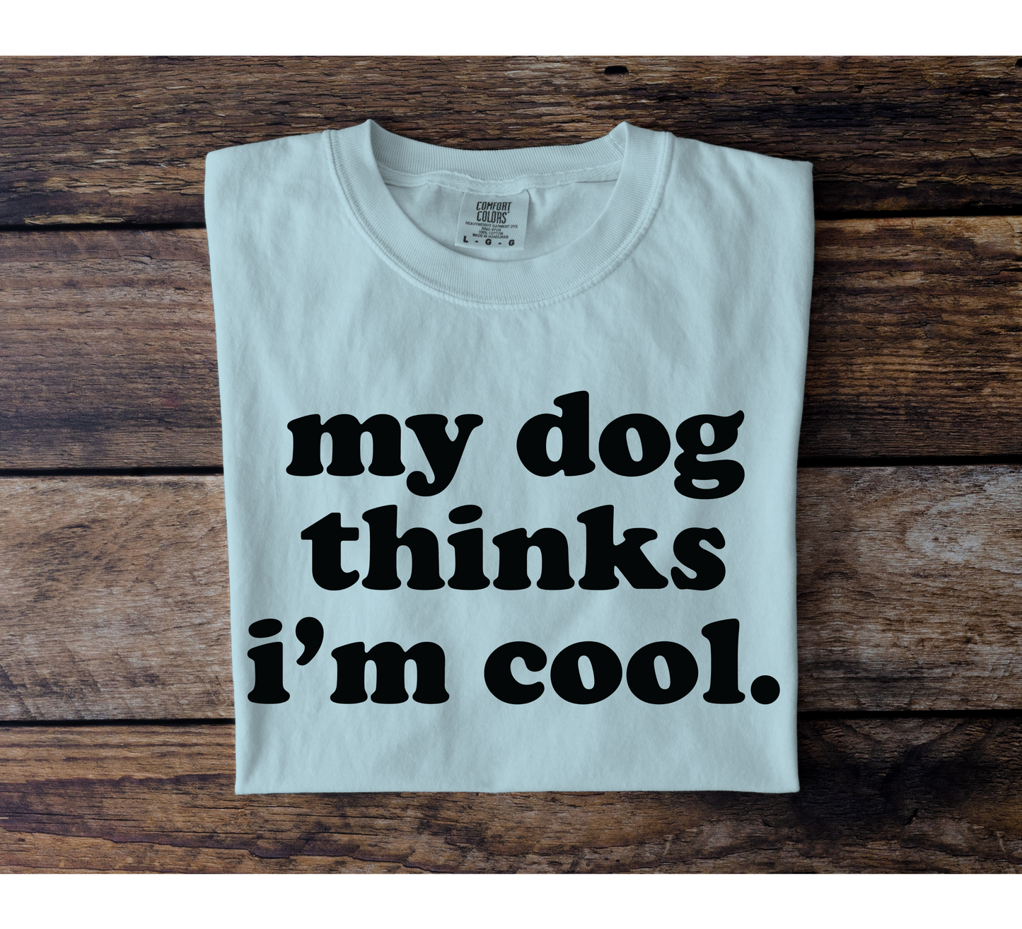 My Dog Thinks I'm Cool