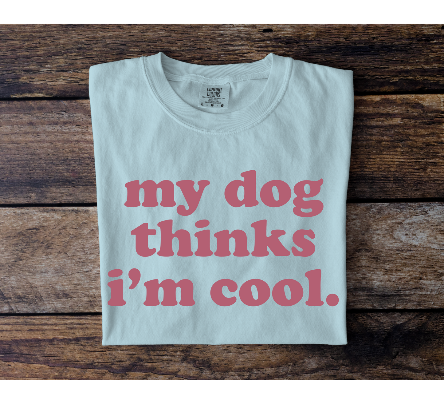 My Dog Thinks I'm Cool