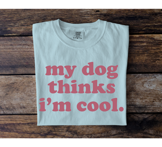 My Dog Thinks I'm Cool
