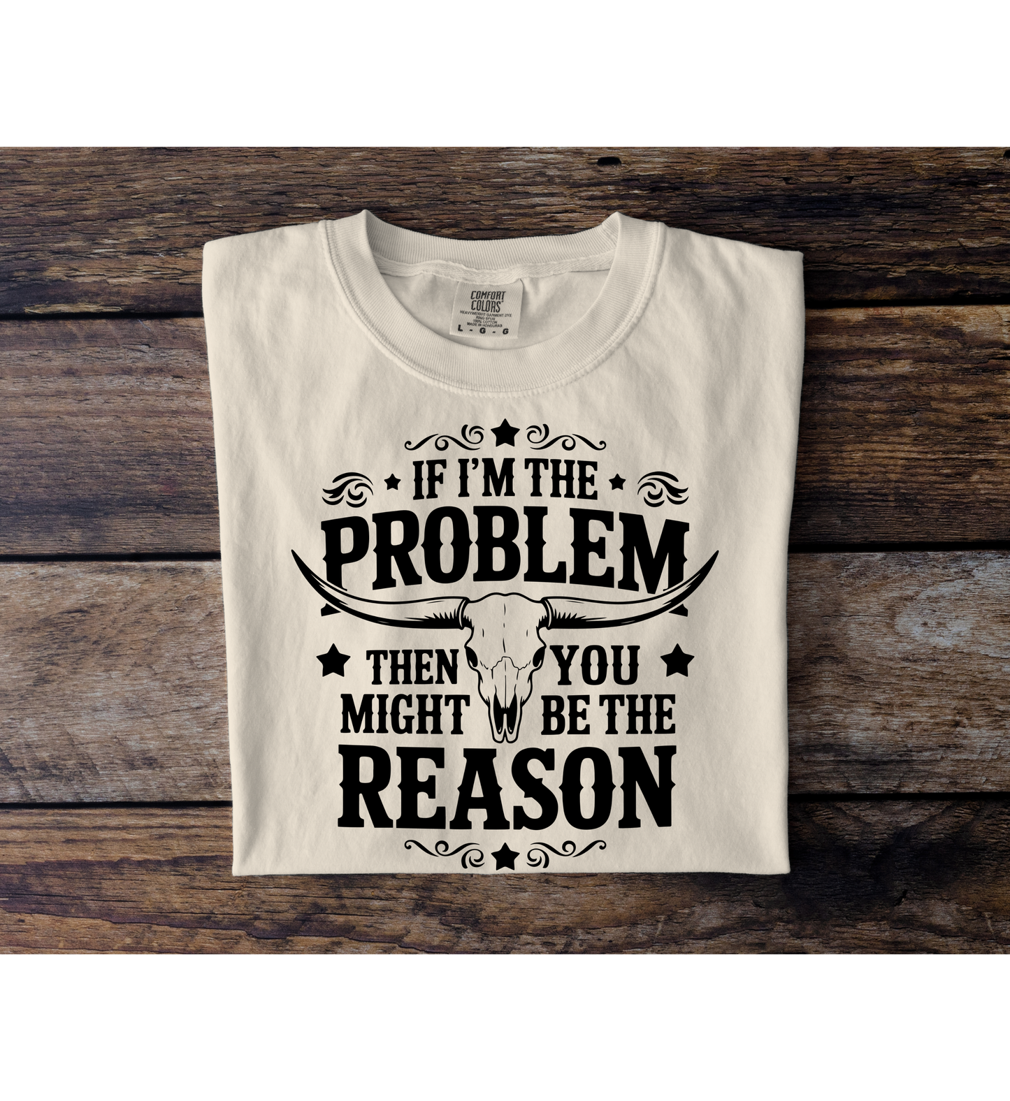 If I'm The Problem Tee