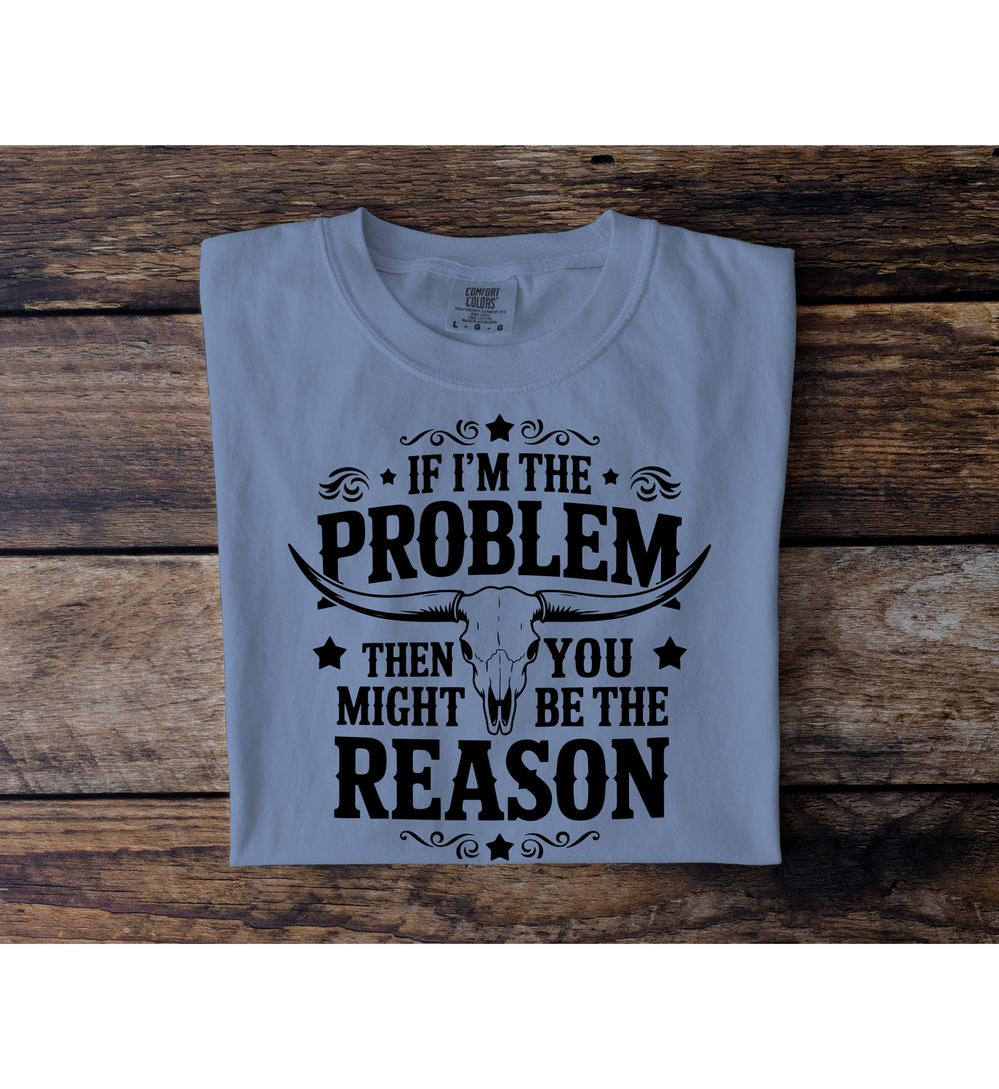 If I'm The Problem Tee